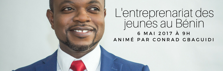 L'entreprenariat des jeunes en République du Bénin le 6 mai 2017 animé par Conrad GBAGUIDI