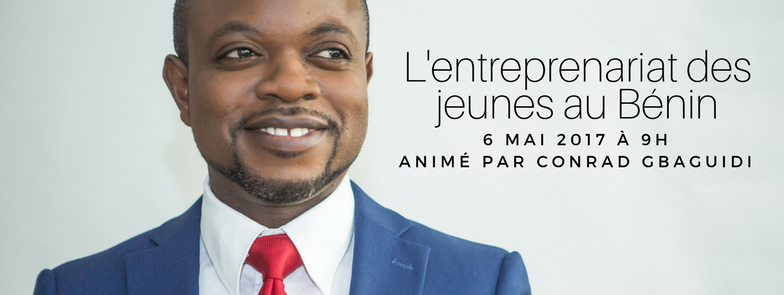 L'entreprenariat des jeunes en République du Bénin le 6 mai 2017 animé par Conrad GBAGUIDI